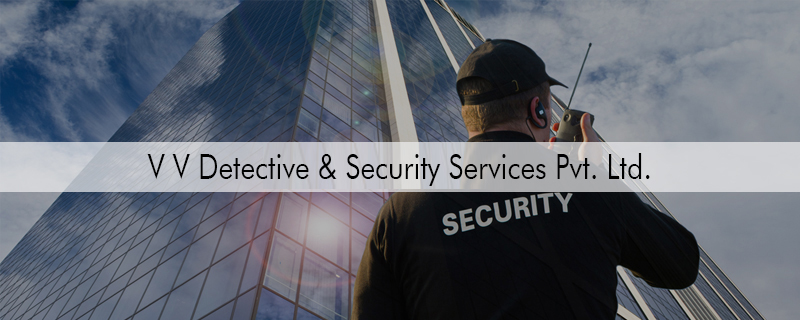 V V Detective & Security Services Pvt. Ltd. 